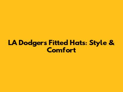 LA Dodgers Fitted Hats: Style & Comfort