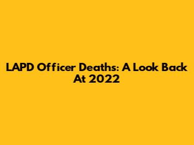 LAPD Officer Deaths: A Look Back At 2022