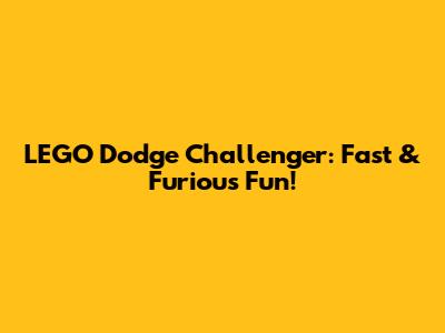 LEGO Dodge Challenger: Fast & Furious Fun!