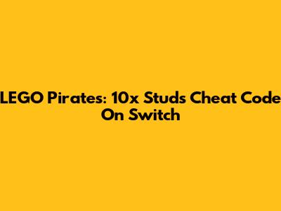 LEGO Pirates: 10x Studs Cheat Code On Switch