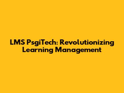 LMS PsgiTech: Revolutionizing Learning Management