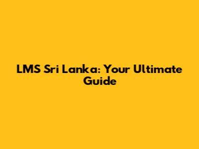 LMS Sri Lanka: Your Ultimate Guide