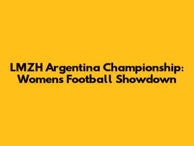 LMZH Argentina Championship: Women's Football Showdown