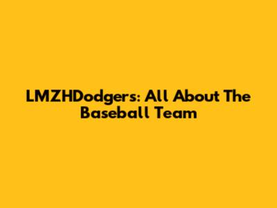 LMZHDodgers: All About The Baseball Team