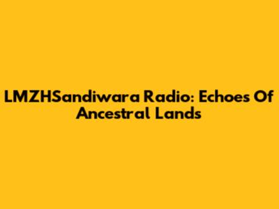LMZHSandiwara Radio: Echoes Of Ancestral Lands