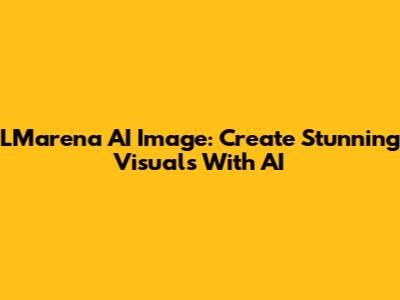 LMarena AI Image: Create Stunning Visuals With AI