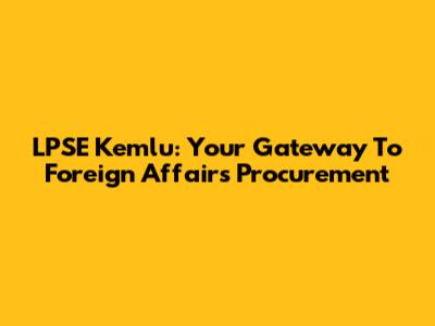 LPSE Kemlu: Your Gateway To Foreign Affairs Procurement