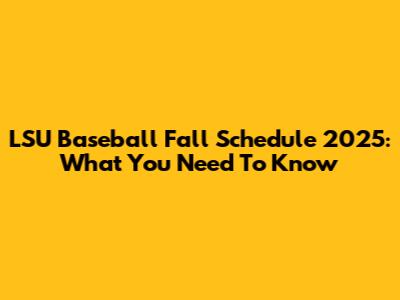 LSU Baseball Fall Schedule 2025: What You Need To Know