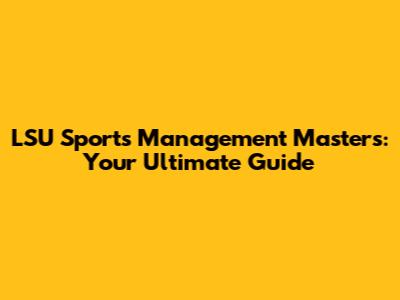 LSU Sports Management Master's: Your Ultimate Guide
