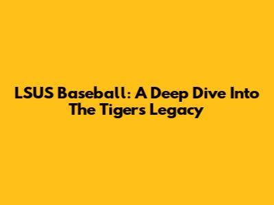 LSUS Baseball: A Deep Dive Into The Tigers' Legacy