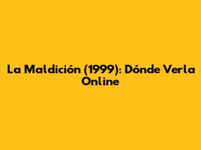 La Maldición (1999): Dónde Verla Online