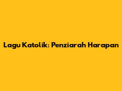 Lagu Katolik: Penziarah Harapan