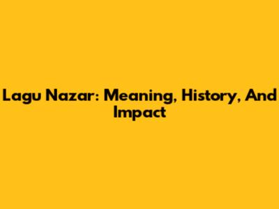 Lagu Nazar: Meaning, History, And Impact