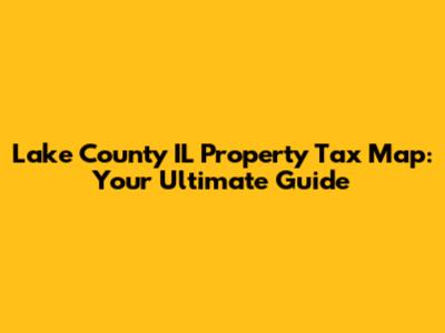Lake County IL Property Tax Map: Your Ultimate Guide
