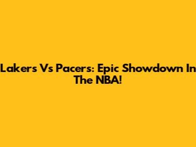 Lakers Vs Pacers: Epic Showdown In The NBA!