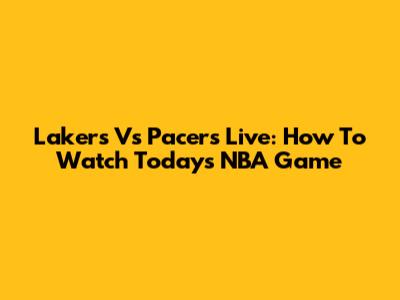 Lakers Vs Pacers Live: How To Watch Today's NBA Game