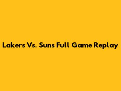Lakers Vs. Suns Full Game Replay
