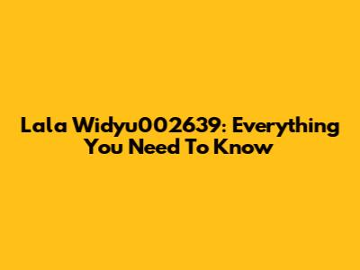 Lala Widyu002639: Everything You Need To Know