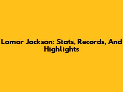 Lamar Jackson: Stats, Records, And Highlights