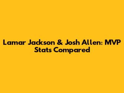 Lamar Jackson & Josh Allen: MVP Stats Compared