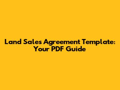 Land Sales Agreement Template: Your PDF Guide
