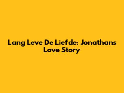 Lang Leve De Liefde: Jonathan's Love Story