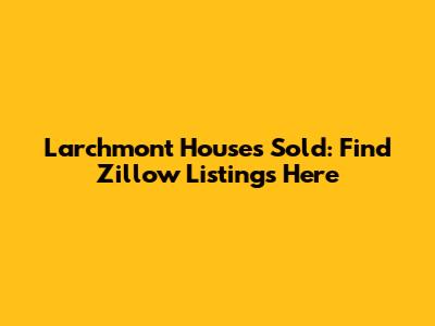 Larchmont Houses Sold: Find Zillow Listings Here