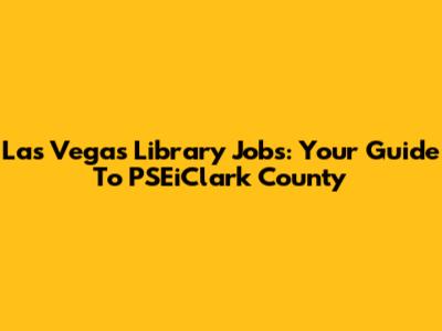 Las Vegas Library Jobs: Your Guide To PSEiClark County