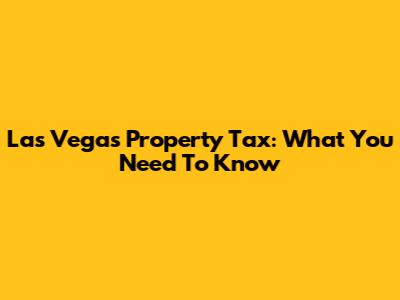 Las Vegas Property Tax: What You Need To Know