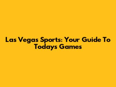 Las Vegas Sports: Your Guide To Today's Games