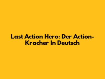 Last Action Hero: Der Action-Kracher In Deutsch