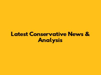 Latest Conservative News & Analysis