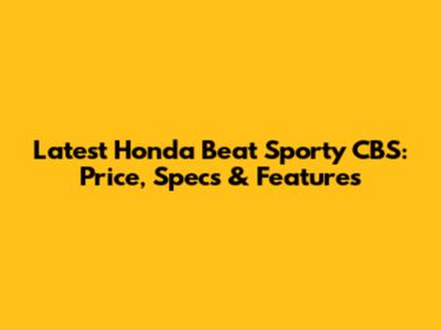 Latest Honda Beat Sporty CBS: Price, Specs & Features
