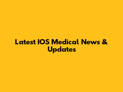 Latest IOS Medical News & Updates