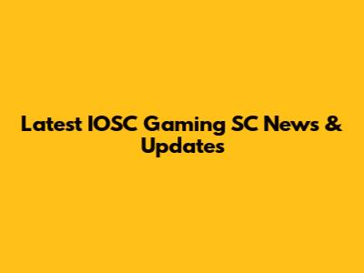 Latest IOSC Gaming SC News & Updates