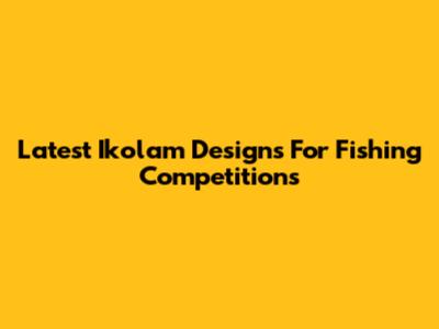 Latest Ikolam Designs For Fishing Competitions