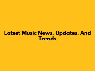 Latest Music News, Updates, And Trends