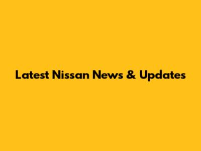 Latest Nissan News & Updates