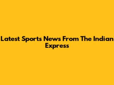 Latest Sports News From The Indian Express