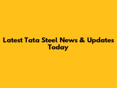 Latest Tata Steel News & Updates Today