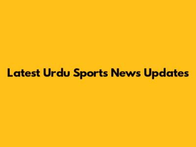 Latest Urdu Sports News Updates