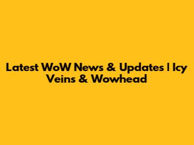 Latest WoW News & Updates | Icy Veins & Wowhead