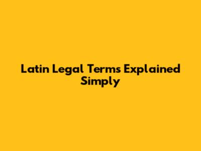 Latin Legal Terms Explained Simply