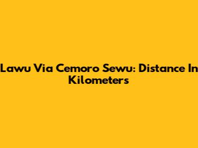 Lawu Via Cemoro Sewu: Distance In Kilometers