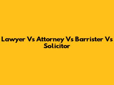 Lawyer Vs Attorney Vs Barrister Vs Solicitor