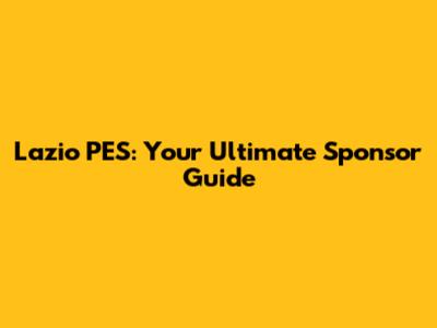 Lazio PES: Your Ultimate Sponsor Guide