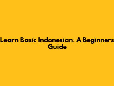 Learn Basic Indonesian: A Beginner's Guide
