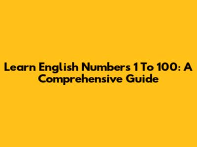 Learn English Numbers 1 To 100: A Comprehensive Guide