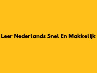 Leer Nederlands Snel En Makkelijk