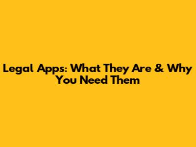 Legal Apps: What They Are & Why You Need Them